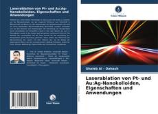 Laserablation von Pt- und Au:Ag-Nanokolloiden, Eigenschaften und Anwendungen的封面
