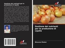 Capa do livro de Gestione dei nutrienti per la produzione di cipolle 