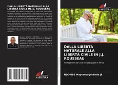 Bookcover of DALLA LIBERTÀ NATURALE ALLA LIBERTÀ CIVILE IN J.J. ROUSSEAU