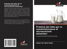 Portada del libro de Proteine del latte per la somministrazione di micronutrienti alimentari