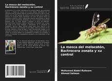 La mosca del melocotón, Bactrocera zonata y su control的封面
