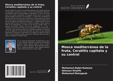 Capa do livro de Mosca mediterránea de la fruta, Ceratitis capitata y su control 