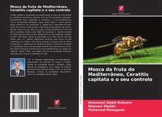 Buchcover von Mosca da fruta do Mediterrâneo, Ceratitis capitata e o seu controlo