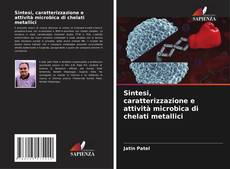Bookcover of Sintesi, caratterizzazione e attività microbica di chelati metallici