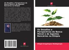 Os Desafios e Perspectivas da Banca Móvel e de Agentes Bancários na Etiópia的封面
