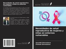 Portada del libro de Necesidades de salud reproductiva de mujeres y niñas en entornos vulnerables