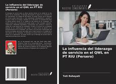 Portada del libro de La influencia del liderazgo de servicio en el QWL en PT RIU (Persero)
