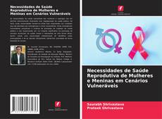 Portada del libro de Necessidades de Saúde Reprodutiva de Mulheres e Meninas em Cenários Vulneráveis