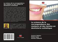 Couverture de La science de la correspondance des couleurs et des teintes en dentisterie esthétique