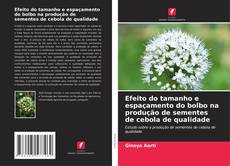 Buchcover von Efeito do tamanho e espaçamento do bolbo na produção de sementes de cebola de qualidade