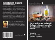 Caracterización del perfil de los aceites de semillas de calabaza (Cucurbita maxima) kitap kapağı