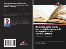 Buchcover von Diversità delle piante legnose della foresta di Managesha Suba, Etiopia centrale
