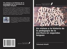 Bookcover of Un vistazo a la historia de la pedagogía de la escritura en segundas lenguas
