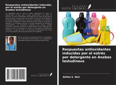 Respuestas antioxidantes inducidas por el estrés por detergente en Anabas testudineus的封面