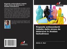 Buchcover von Risposte antiossidanti indotte dallo stress da detersivo in Anabas testudineus