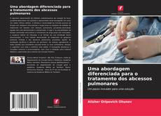 Capa do livro de Uma abordagem diferenciada para o tratamento dos abcessos pulmonares 