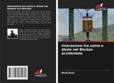 Bookcover of Interazione tra uomo e dhole nel Bhutan occidentale