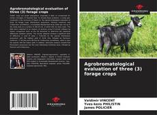 Copertina di Agrobromatological evaluation of three (3) forage crops