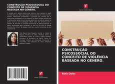 Portada del libro de CONSTRUÇÃO PSICOSSOCIAL DO CONCEITO DE VIOLÊNCIA BASEADA NO GÉNERO.