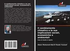 Bookcover of Il cambiamento climatico e le sue implicazioni sociali, economiche e ambientali
