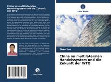 Обложка China im multilateralen Handelssystem und die Zukunft der WTO