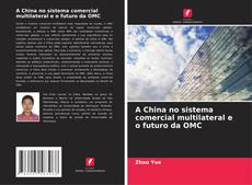 Portada del libro de A China no sistema comercial multilateral e o futuro da OMC