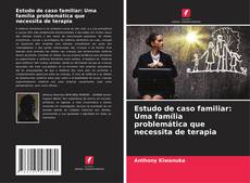 Copertina di Estudo de caso familiar: Uma família problemática que necessita de terapia
