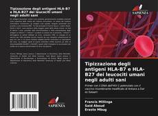 Buchcover von Tipizzazione degli antigeni HLA-B7 e HLA-B27 dei leucociti umani negli adulti sani