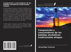 Bookcover of Composición y consumidores de las bebidas alcohólicas tradicionales etíopes