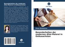 Besonderheiten der modernen Altai-Malerei in Ostkasachstan kitap kapağı