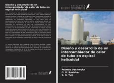 Bookcover of Diseño y desarrollo de un intercambiador de calor de tubo en espiral helicoidal
