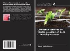 Couverture de Cincuenta sombras de verde: la evolución de la criminología verde