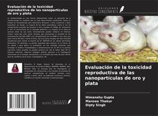 Capa do livro de Evaluación de la toxicidad reproductiva de las nanopartículas de oro y plata 