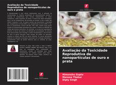 Buchcover von Avaliação da Toxicidade Reprodutiva de nanopartículas de ouro e prata