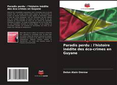 Paradis perdu : l'histoire inédite des éco-crimes en Guyane kitap kapağı