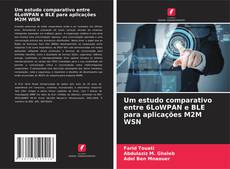 Buchcover von Um estudo comparativo entre 6LoWPAN e BLE para aplicações M2M WSN