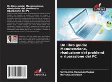 Обложка Un libro guida: Manutenzione, risoluzione dei problemi e riparazione dei PC