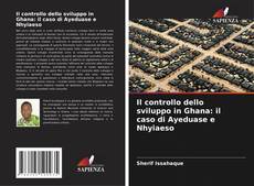 Buchcover von Il controllo dello sviluppo in Ghana: il caso di Ayeduase e Nhyiaeso