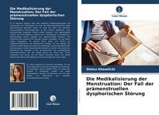 Die Medikalisierung der Menstruation: Der Fall der prämenstruellen dysphorischen Störung kitap kapağı