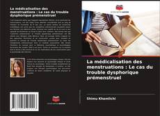 Buchcover von La médicalisation des menstruations : Le cas du trouble dysphorique prémenstruel