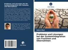 Probleme und Lösungen bei der Systemintegration von Fusionen und Übernahmen kitap kapağı