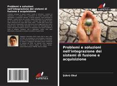 Bookcover of Problemi e soluzioni nell'integrazione dei sistemi di fusione e acquisizione