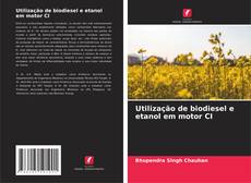 Bookcover of Utilização de biodiesel e etanol em motor CI