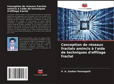 Couverture de Conception de réseaux fractals amincis à l'aide de techniques d'effilage fractal