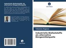 Portada del libro de Industrielle Biofeststoffe als alternative Düngemittelquelle