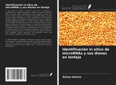 Bookcover of Identificación in silico de microRNAs y sus dianas en lenteja