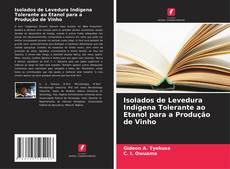 Обложка Isolados de Levedura Indígena Tolerante ao Etanol para a Produção de Vinho