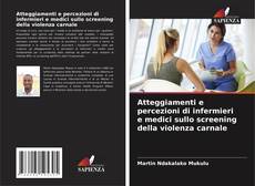 Bookcover of Atteggiamenti e percezioni di infermieri e medici sullo screening della violenza carnale
