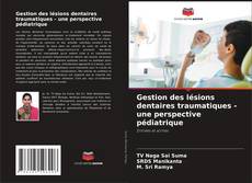 Portada del libro de Gestion des lésions dentaires traumatiques - une perspective pédiatrique