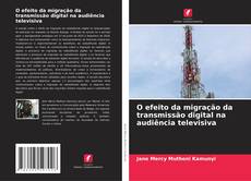 Bookcover of O efeito da migração da transmissão digital na audiência televisiva